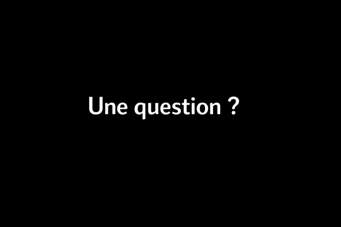 Une question